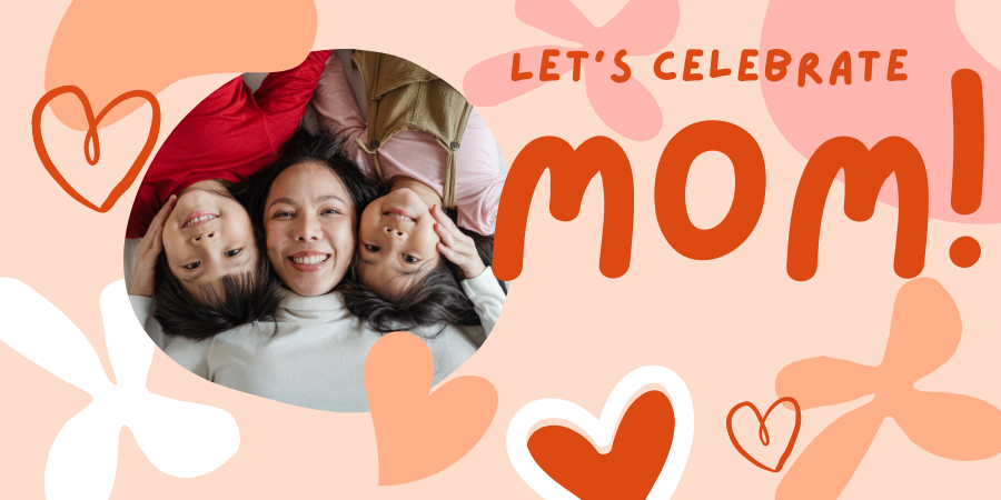 Let's Celebrate MOM!